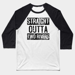 Straight Outta Two Rivers Distressed. Baseball T-Shirt